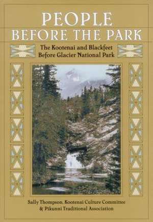 People Before the Park: The Kootenai and Blackfeet Before Glacier National Park de Sally Thompson