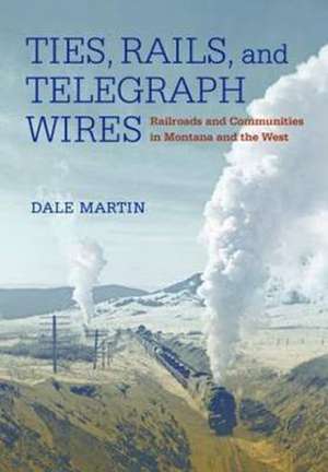 Ties, Rails, and Telegraph Wires de Dale Martin