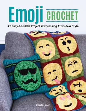 Emoji Crochet: 20 Easy-To-Make Projects Expressing Attitude & Style de Charles Voth