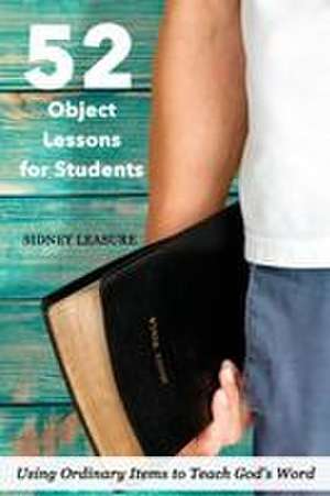 52 Object Lessons for Students de Sidney Leasure