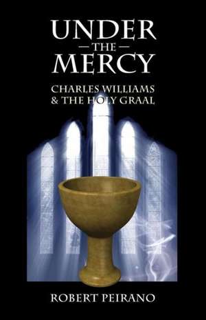 Under the Mercy: Charles Williams and the Holy Grail de Robert Peirano