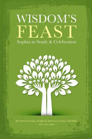 Wisdom's Feast: Sophia in Study and Celebration de Susan Cole