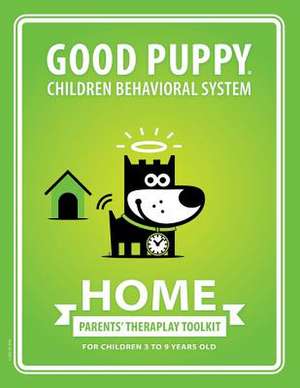 Good Puppy Children Behavioral System . Home: Parents' Theraplay Toolkit de M. Tito