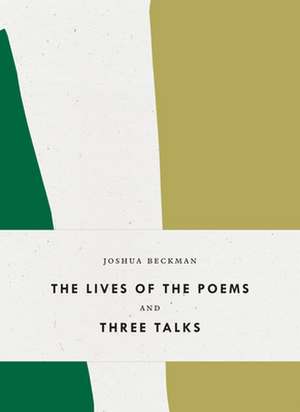 The Lives of the Poems and Three Talks de Joshua Beckman