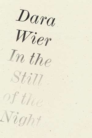 In the Still of the Night de Dara Wier