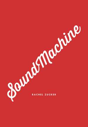 Soundmachine de Rachel Zucker