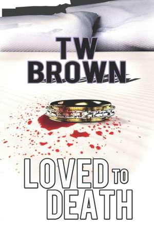 Loved to Death de Tw Brown