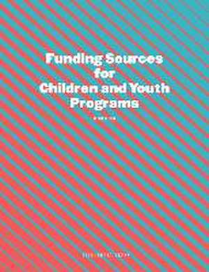 Funding Sources for Children and Youth Programs de Louis S. Schafer