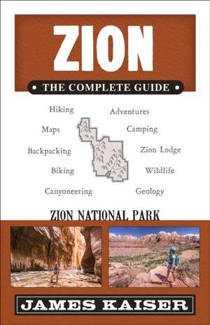 Zion National Park: The Complete Guide de James Kaiser