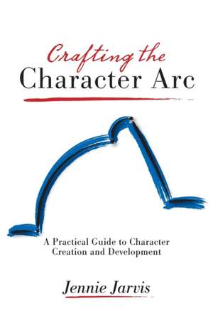 Crafting the Character ARC de Jennie Jarvis