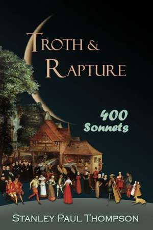 Troth & Rapture: 400 Sonnets