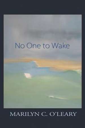 No One to Wake: An Anthology about Growing Up in Albuquerque in the Postwar Years de Marilyn C. O'Leary