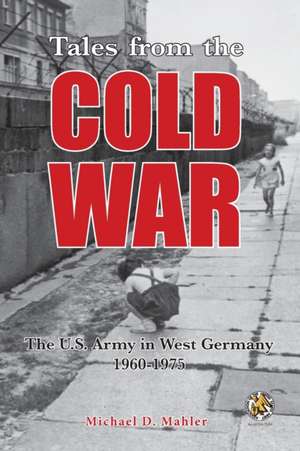 Tales from the Cold War de Michael D Mahler