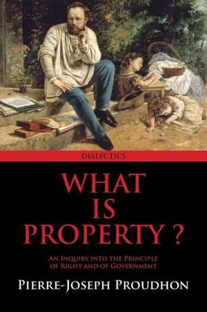 What Is Property? de Pierre-Joseph Proudhon