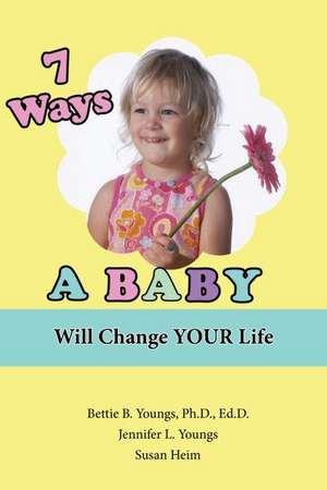 7 Ways a Baby Will Change Your Life de Jennifer L. Youngs