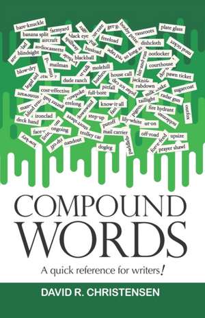 Compound Words: A quick reference for writers! de David R. Christensen