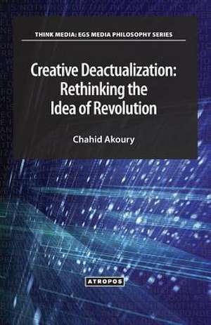 Creative Deactualization: Rethinking the Idea of Revolution de Chahid Akoury