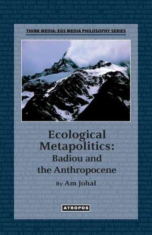 Ecological Metapolitics: Badiou and the Anthropocene de Am Johal