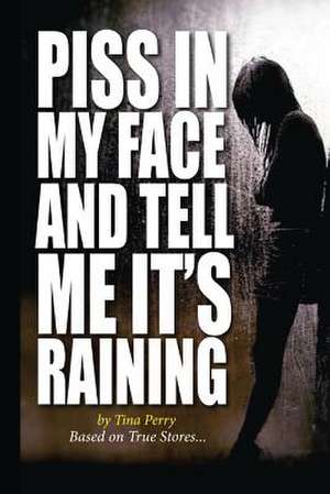 Piss in My Face and Tell Me It's Raining