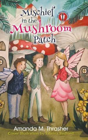 Mischief in the Mushroom Patch de Amanda M. Thrasher