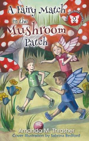 A Fairy Match in the Mushroom Patch de Amanda M. Thrasher