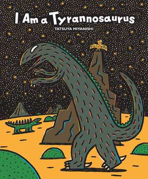 I Am a Tyrannosaurus de Tatsuya Miyanishi