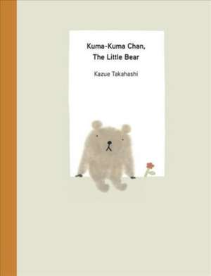 Kuma-Kuma Chan, the Little Bear de Kazue Takahashi