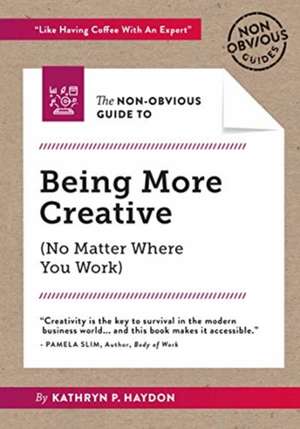 The Non-Obvious Guide to Being More Creative de Kathryn Haydon