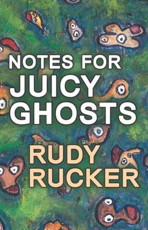 Notes for Juicy Ghosts de Rudy Rucker