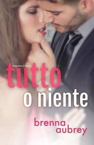 Tutto o niente de Brenna Aubrey