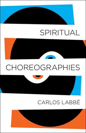 Spiritual Choreographies de Carlos Labbe