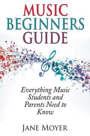 Music Beginners Guide de Moyer, Jane