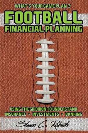 Football Financial Planning de Steven C. Roberts