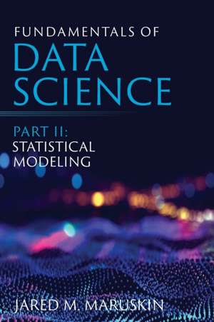 Fundamentals of Data Science Part II de Jared M. Maruskin