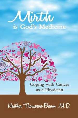 Mirth is God's Medicine de Heather Thompson Buum M. D.