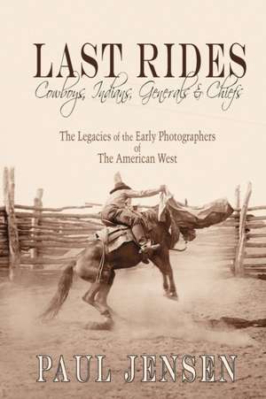 Last Rides, Cowboys, Indians & Generals & Chiefs de Paul Jensen