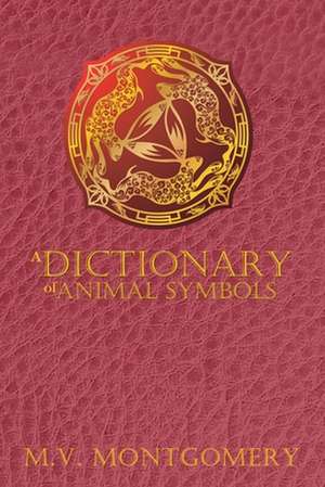 A Dictionary of Animal Symbols de M. V. Montgomery