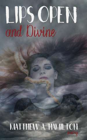 Lips Open and Divine de Matthew a. Hamilton