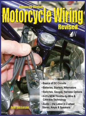 Advanced Custom Motorcycle Wiring- Revised Edition de Jeff Zielinski