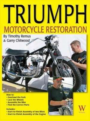 Triumph Motorcycle Restoration de Timothy Remus