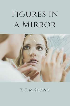 Figures in a Mirror de Z. D. M. Strong