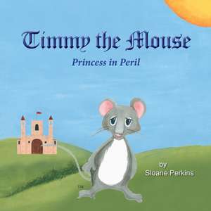 Timmy The Mouse Princess in Peril de Sloane Perkins