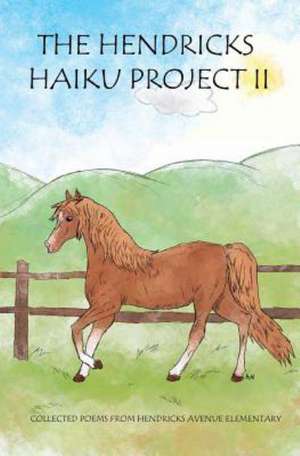 The Hendricks Haiku Project II: Collected Poems from Hendricks Avenue Elementary de George Foote