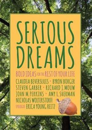 Serious Dreams: Bold Ideas for the Rest of Your Life