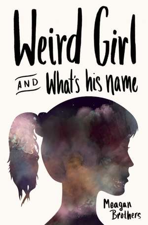 Weird Girl and What's His Name de Meagan Brothers