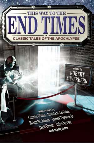 This Way to the End Times: Classic Tales of the Apocalypse de Robert Silverberg