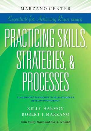 Practicing Skills, Strategies & Processes: Classroom Techniques to Help Students Develop Proficiency de Kelly Harmon