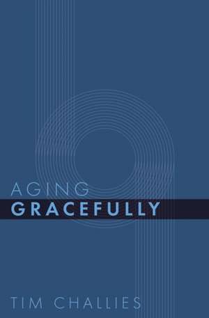 Aging Gracefully de Tim Challies