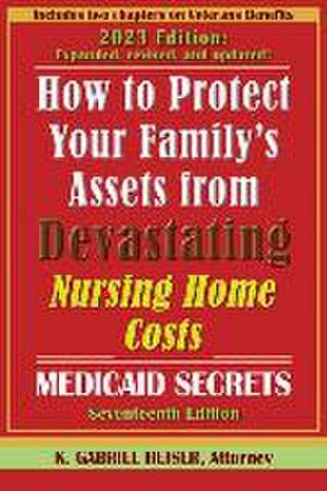 How to Protect Your Family's Assets from Devastating Nursing Home Costs de K Gabriel Heiser