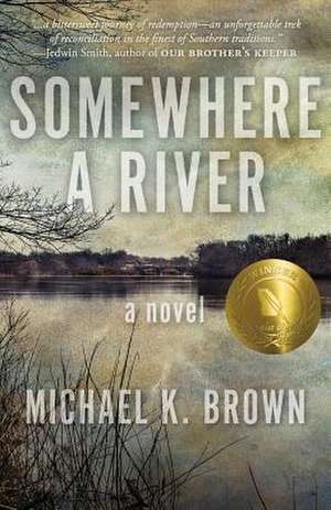 Somewhere a River de Michael K Brown